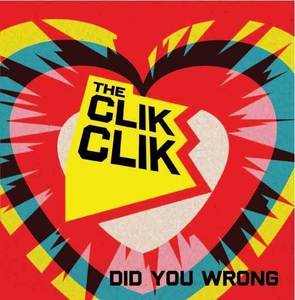 Image of The Clik Clik - Did You Wrong 7"