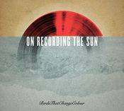 Image of Birds That Change Colour - On Recording The Sun (CD and Vinyl w/CD)