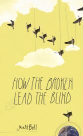 Image of Matt Bell's How the Broken Lead the Blind