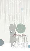 Image of Kathy Fish's Together We Can Bury It