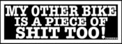 Image of "My Other Bike is a Piece of Shit Too!" Stickers