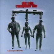 Image of Die Trip Computer Die - We Are Your Friends