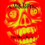 Image of Die Trip Computer Die - Die Like A Rock