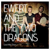 Image of Ewert And The Two Dragons - "Good Man Down" Vinyl (+ mp3)