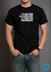 Image of It's Not How You Photo-Edit It's How You Photograph Shirt