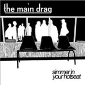 Image of The Main Drag - Simmer In Your Hot Seat (2005)