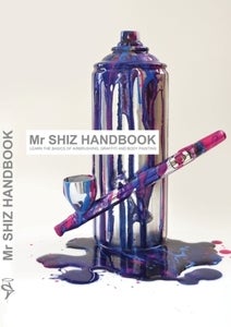 Mr. SHIZ HANDBOOK - Graffiti, Airbrush & Bodypaint