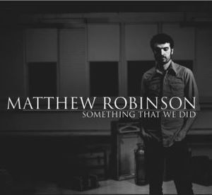 Image of Matthew Robinson- Something That We Did