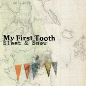 Image of My First Tooth - Sleet and Snow (Free CD)
