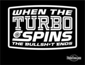 Image of "When The Turbo Spins, The Bullsh*t Ends" T Shirt