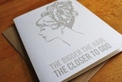 Image of Bigger the Hair, Closer to God Card