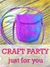 Image of CRAFT PARTY just for you