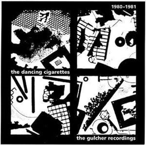 Image of The Dancing Cigarettes / 1980-1981: THE GULCHER RECORDINGS