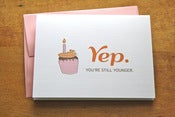 Image of Yep You're Still Younger - Birthday Card