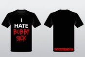 Image of I HATE BOBBY SICK T-Shirt **LIMITED EDITION**