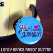 Image of I only dance robot button
