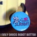 Image of I only dance robot button