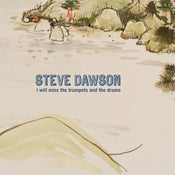 Image of Steve Dawson: I Will Miss The Trumpets and The Drums CD + MP3 Download