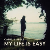 Image of Cains & Abels — My LIfe Is Easy (LP)