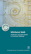 Image of Whirlwind Walk: Architecture and Urban Spaces in Downtown Pittsburgh- Guide Book