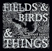 Image of Johnny Parry Chamber Orchestra ~ Fields & Birds and Things