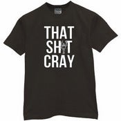Image of That Sh*t Cray T-shirt