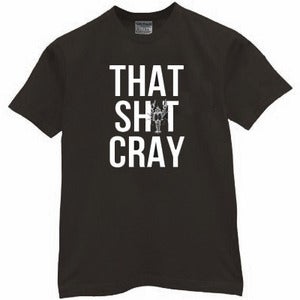 Image of That Sh*t Cray T-shirt