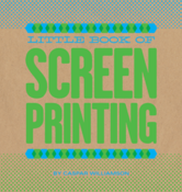 Image of Book : The Little Book of Screenprinting