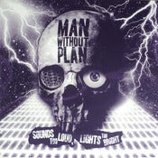 Image of Man Without Plan - Sounds Too Loud, Lights Too Bright LP /350