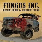 Image of Fungus Inc. - Gettin' Drunk & Spreadin' Spunk