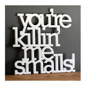 Image of You're killing me smalls acrylic sign
