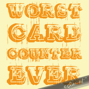 Voir design à imprimer: / View design to print: Worst Card Counter Ever