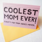 Image of Coolest mom ever except for your dance moves