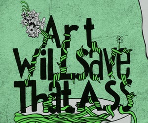 Image of "Art Will Save That Ass" A3 Giclee print