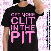 Image of 'Get More Clit In The Pit' Tee