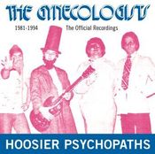 Image of The Gynecologists / HOOSIER PSYCHOPATHS 1981-1994: THE OFFICIAL RECORDINGS