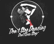 Image of "Don't Stop Dancing. Don't Ever Stop."
