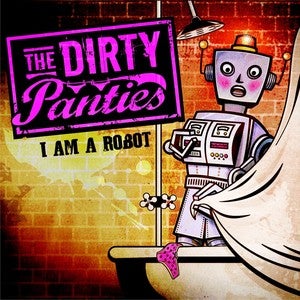 Image of The Dirty Panties "I Am A Robot" CD