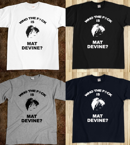 Image of Who The F is Mat Devine? T-Shirt