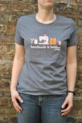 Image of Handmade is Better - Now on an eco-friendly shirt!