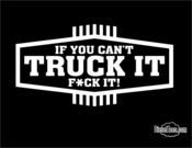 Image of "If You Can't Truck It F*ck It" T Shirt