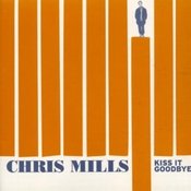 Image of CHRIS MILLS "Kiss It Goodbye"