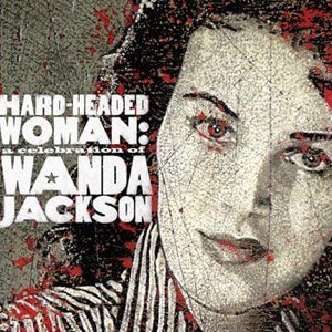 Image of Hard Headed Woman: A Celebration of Wanda Jackson - CD