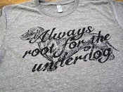 Image of Always Root For The Underdog -Women's and Men's Shirts
