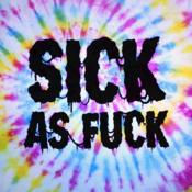 Image of  Sick As Fuck - Tie Dye