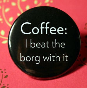 Image of Coffee: I beat the borg with it
