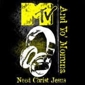 Image of MTV and Yo Momma Need Christ Jesus (T-SHIRT)