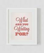 Image of What are you waiting for? - Poster 