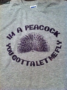 Image of I'M A PEACOCK YOU GOTTA LET ME FLY T-SHIRT