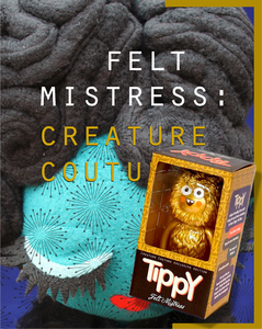 Image of Felt Mistress: Creature Couture (with limited edition Golden Tippy toy)